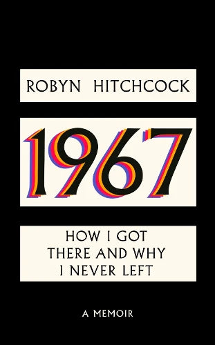 Robyn Hitchcock - 1967: How I Got There And Why I Never Left