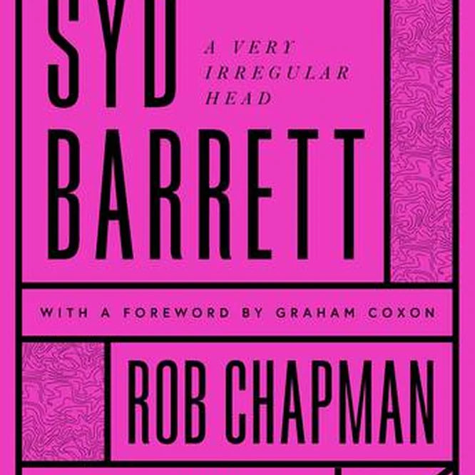 Syd Barrett - A Very Irregular Head by Rob Chapman