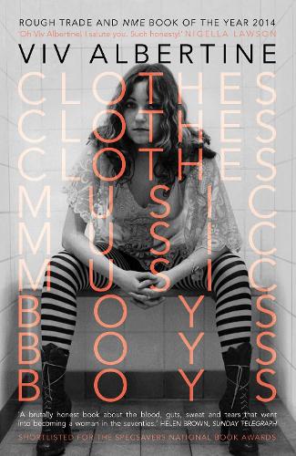 Viv Albertine - Clothes, Clothes, Clothes, Music, Music, Music, Boys, Boys, Boys