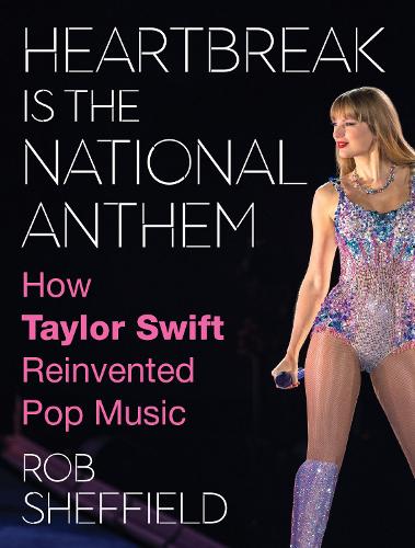 Rob Sheffield - Heartbreak Is The National Anthem