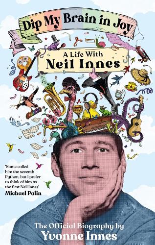 Yvonne Innes - Dip My Brain in Joy: A Life With Neil Innes
