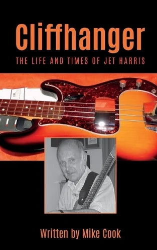 Mike Cook - Cliffhanger: The Life And Times Of Jet Harris