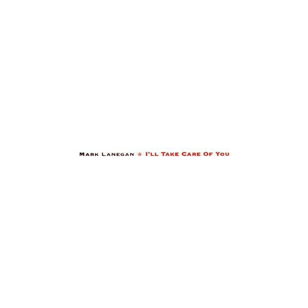 Mark Lanegan - I'll Take Care Of You
