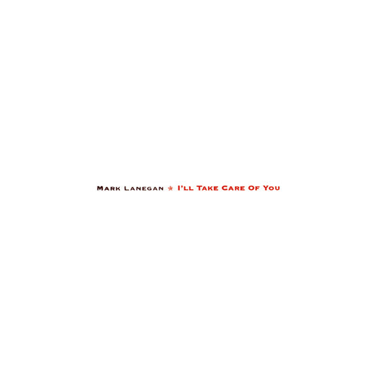 Mark Lanegan - I'll Take Care Of You