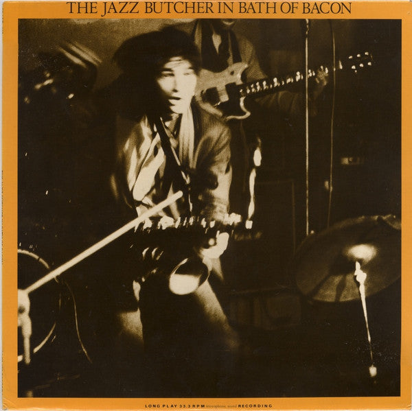 The Jazz Butcher - In Bath Of Bacon