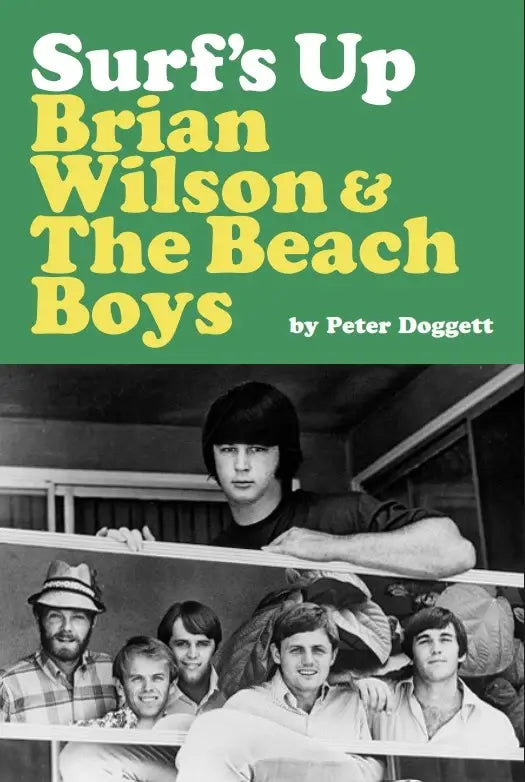 Peter Doggett - Surf's Up: Brian Wilson & The Beach Boys