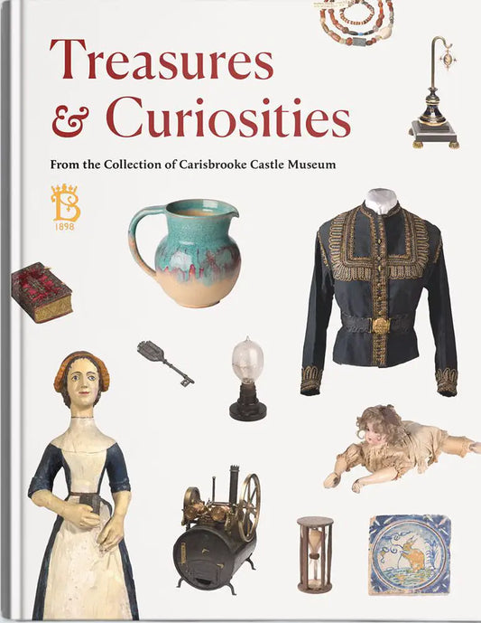 100 Treasures & Curiosities From The Collection of Carisbrooke Castle Museum